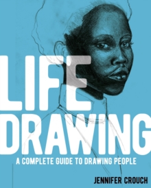 Life Drawing : A Complete Guide to Drawing People