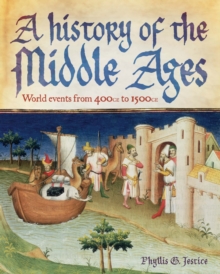 A History of the Middle Ages : World Events from 400 CE to 1500 CE