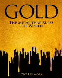 Arcturus Publishing Ltd Gold , The Metal That Rules The World