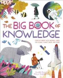 The Big Book of Knowledge : Find out about wild animals, space, the oceans, planet earth and more!