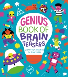Genius Book of Brain Teasers : Over 80 Fun Activities for Smart Kids