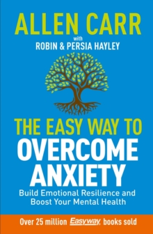 Allen Carr: The Easy Way to Overcome Anxiety : Build Emotional Resilience and Boost Your Mental Health