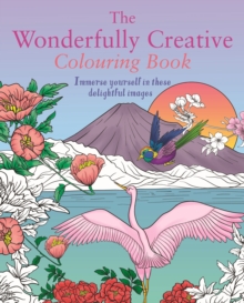 The Wonderfully Creative Colouring Book : Immerse yourself in these delightful images