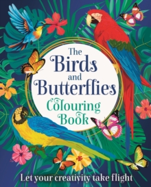 The Birds and Butterflies Colouring Book : Let your creativity take flight