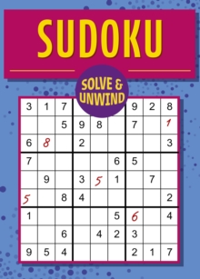 Solve and Unwind: Sudoku : Over 300 Puzzles