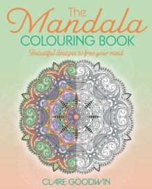 The Mandala Colouring Book : Beautiful Designs to Free Your Mind
