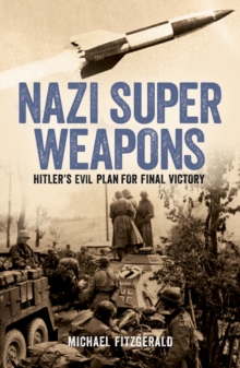 Nazi Super Weapons : Hitler's Evil Plan for Final Victory