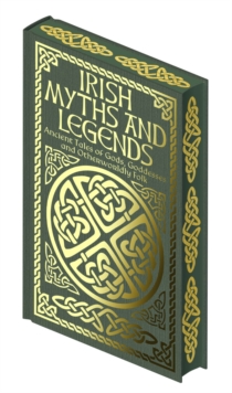 Irish Myths and Legends : Ancient Legends of Gods, Goddesses and Otherworldly Folk