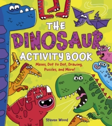 The Dinosaur Activity Book : Mazes, Dot to Dot, Drawing, Puzzles, and More!