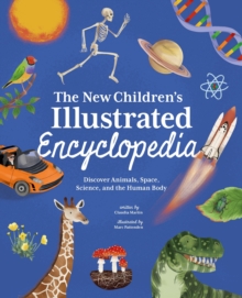 The New Children's Illustrated Encyclopedia : Discover Animals, Space, Science, and the Human Body