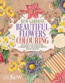 The Kew Gardens Beautiful Flowers Colouring Kit : Includes a 64-Page Book, 6 Frameable Colouring Prints and 10 Pencils