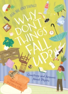 Why Don't Things Fall Up? : Questions and Answers About Physics