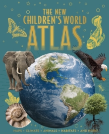 The New Children's World Atlas : Maps, Climate, Animals, Habitats, and More!