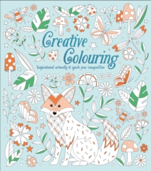 Creative Colouring : Inspirational Artworks to Spark Your Imagination