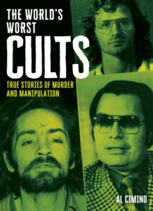 The World's Worst Cults : True Stories of Murder and Manipulation