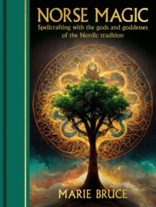 Norse Magic : Spellcrafting with the gods and goddesses of the Nordic tradition