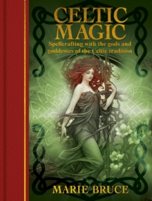 Celtic Magic : Spellcrafting with the gods and goddesses of the Celtic tradition