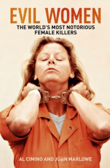 Evil Women : The Worlds Most Notorious Female Killers