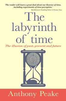 The Labyrinth of Time : The Illusion of Past, Present and Future