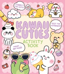 Kawaii Cuties Activity Book : Connect the Dots, Spot the Difference, Mazes ... and More!