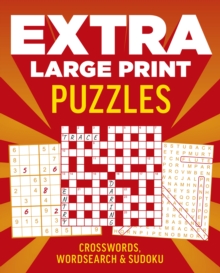 Extra Large Print Puzzles : Crossword, Wordsearch & Sudoku