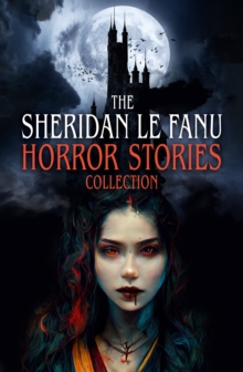 The Sheridan Le Fanu Horror Stories Collection