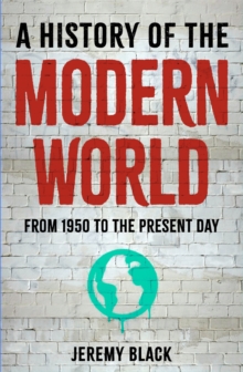 A History of the Modern World : From 1950 to the Present Day