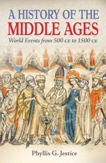 A History of the Middle Ages : World Events from 500 CE to 1500 CE