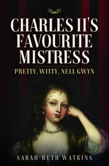 Charles II's Favourite Mistress : Pretty, Witty Nell Gwyn