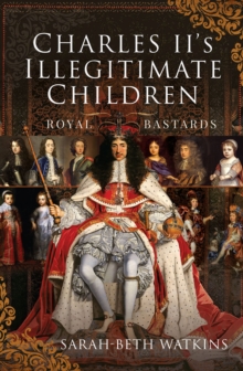 Charles II's Illegitimate Children : Royal Bastards