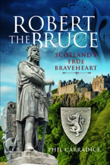 Robert the Bruce : Scotland's True Braveheart