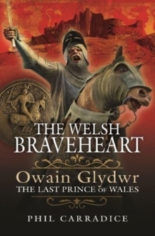 The Welsh Braveheart : Owain Glydwr, The Last Prince of Wales