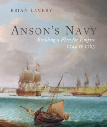 Anson's Navy : Building a Fleet for Empire 1744-1763