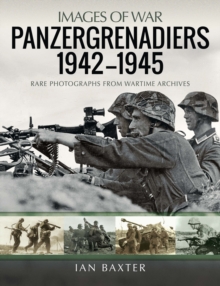 Panzergrenadiers 1942-1945 : Rare Photographs from Wartime Archives