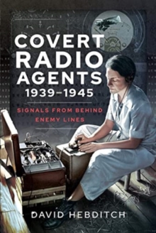 Covert Radio Agents, 1939-1945 : Signals From Behind Enemy Lines