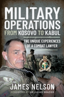 Military Operations from Kosovo to Kabul : The Unique Experiences of a Combat Lawyer