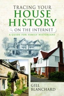 Tracing Your House History on the Internet : A Guide for Family Historians