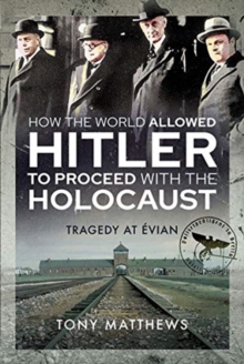 How the World Allowed Hitler to Proceed with the Holocaust : Tragedy at Evian