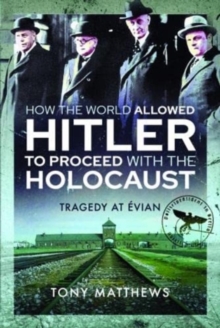 How the World Allowed Hitler to Proceed with the Holocaust : Tragedy at Evian