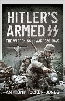 Hitler's Armed SS : The Waffen-SS at War, 1939-1945