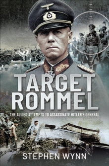 Target Rommel : The Allied Attempts to Assassinate Hitler's General