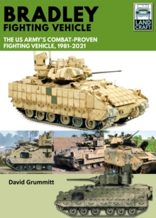 Bradley Fighting Vehicle : The US Army's Combat-Proven Fighting Platform, 1981-2021