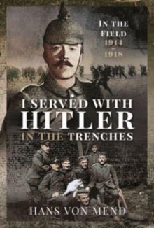 I Served With Hitler in the Trenches : In the Field, 1914 1918