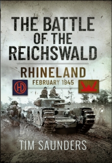 Pen & Sword Books The Battle Of The Reichswald , Rhineland February 1945