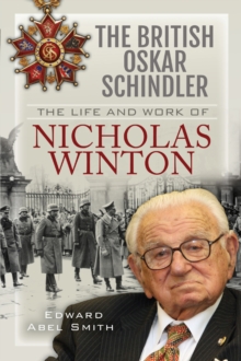 The British Oskar Schindler : The Life and Work of Nicholas Winton