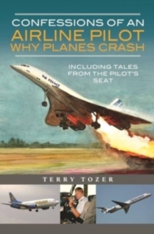 Confessions of an Airline Pilot - Why planes crash : Including Tales from the Pilot's Seat