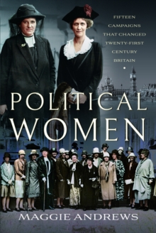 Political Women : Fifteen Campaigns that Changed Twenty-First-Century Britain