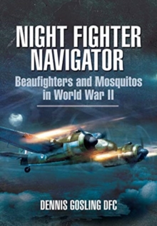 Night Fighter Navigator : Beaufighters and Mosquitos in WWII