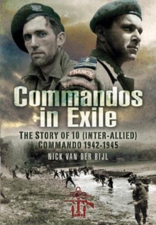 Commandos in Exile : The Story of 10 (Inter-Allied) Commando, 1942 1945