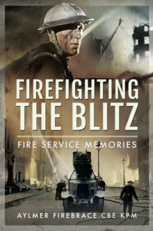 Firefighting the Blitz : Fire Service Memories